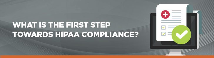 What is the first step toward HIPAA compliance?