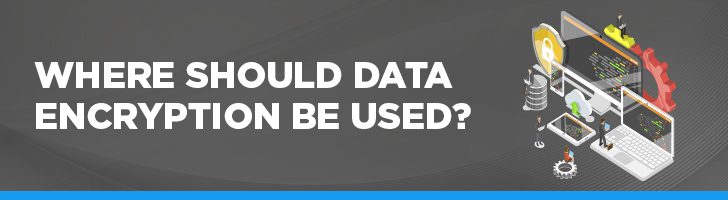 Where should data encryption be used?