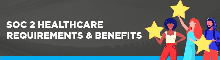 SOC 2 healthcare requirements and benefits