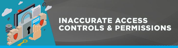 Inaccurate access controls & permissions
