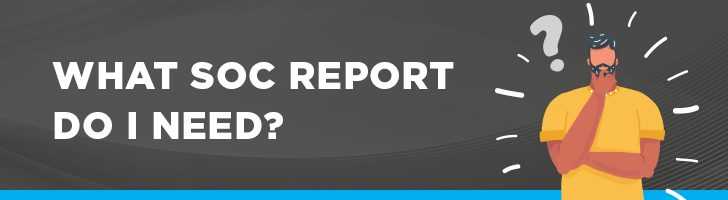 Which SOC report do I need?