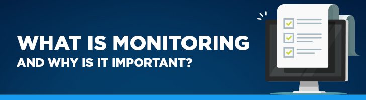 Why is monitoring important?
