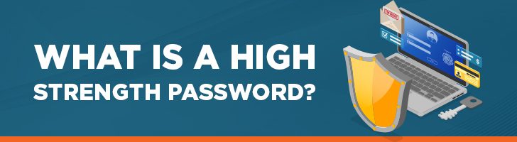 What is a high strength password?