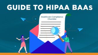 A guide to HIPAA Business Associate Agreements (BAAs)