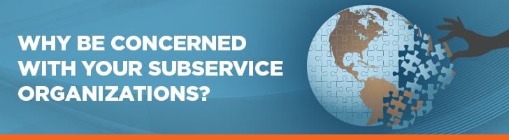Why should you be concerned with subservice organizations?