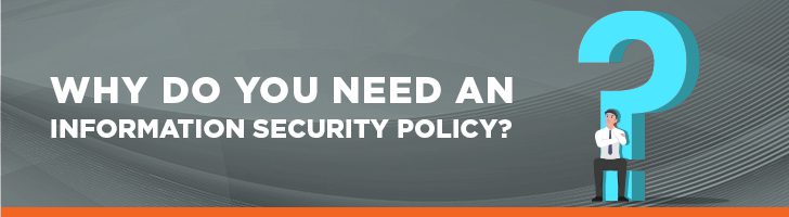 Why do you need an information security policy?