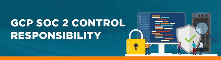 GCP SOC 2 Control Responsibility