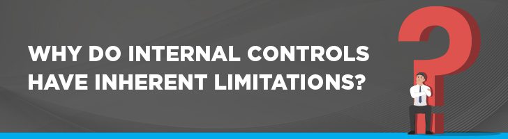 Why do internal controls have inherent limitations?