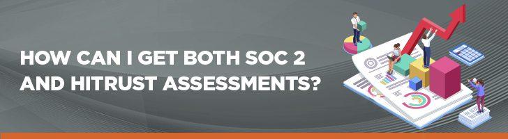 How can I get both SOC 2 and HITRUST assessments?