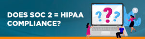 Doe SOC 2 equal HIPAA compliance?