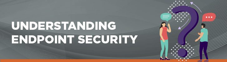 Understanding endpoint security