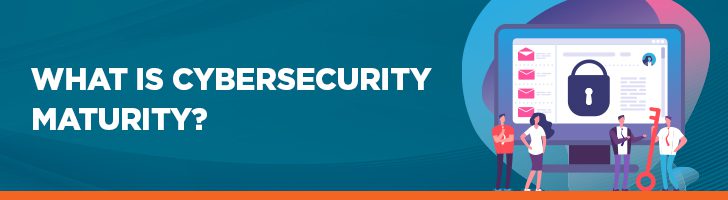 What is cybersecurity maturity?