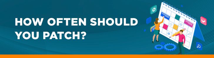 How often should you patch?