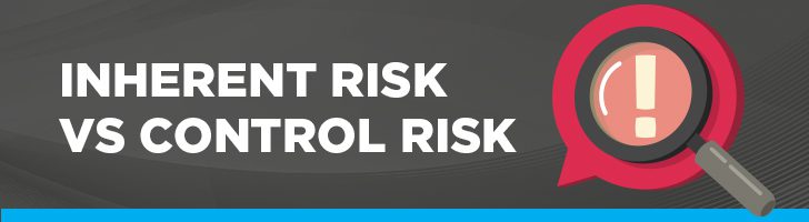 Inherent risk vs. control risk