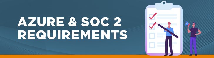 Azure and SOC 2 Requirements