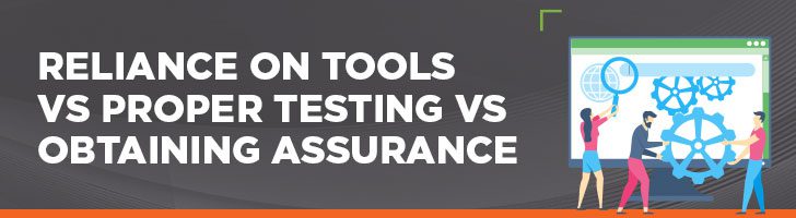 Reliance on tools vs. proper testing vs. obtaining assurance