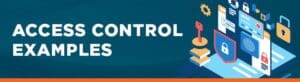 Access Control Management: Purpose, Types, Tools, & Benefits