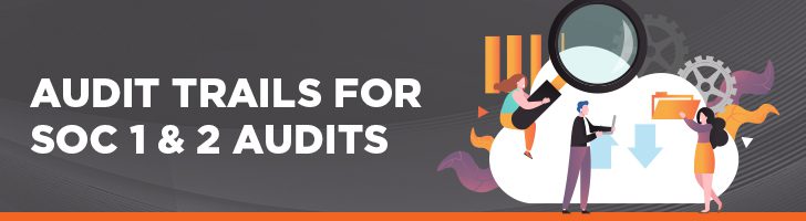 Audit trails for SOC 1 & SOC 2 audits