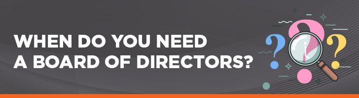 When do you need a board of directors?