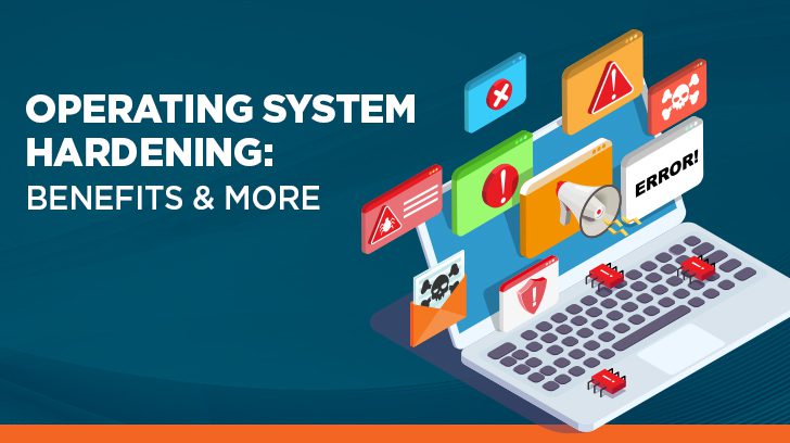 Operating System Hardening & Benefits
