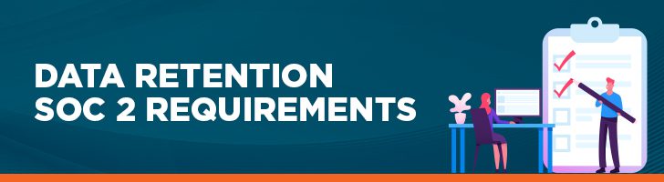 Data retention SOC 2 requirements