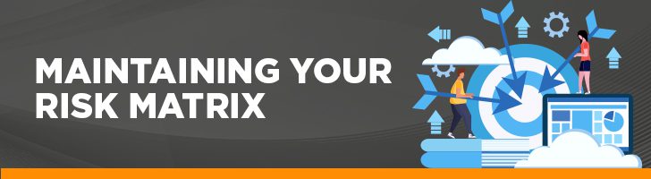 Maintaining your risk matrix