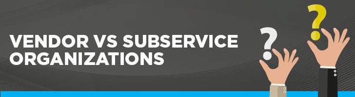 Vendor vs subservice organizations