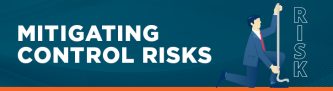Risk & Controls: How They Are Linked & Tips for Monitoring