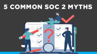 5 Common SOC 2 Myths