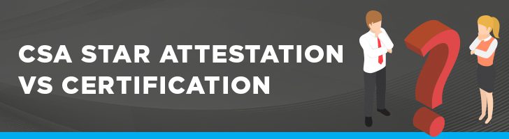 CSA STAR attestation vs certification