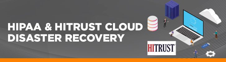 HIPAA and HITRUST cloud disaster recovery