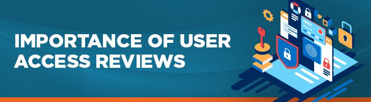 Importance of user access reviews