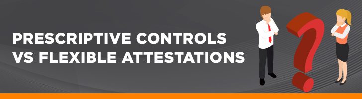 Prescriptive controls vs. flexible attestations