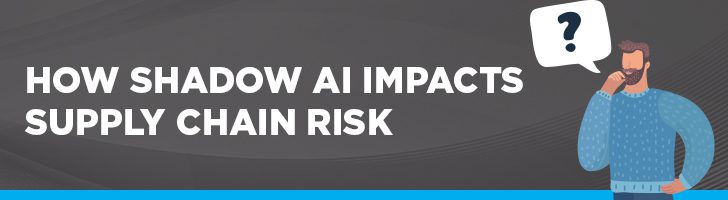 How shadow AI impacts supply chain risk