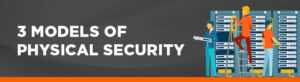 Three models of physical security