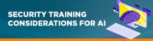 Security training considerations for AI