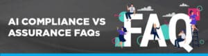 AI compliance vs assurance FAQs