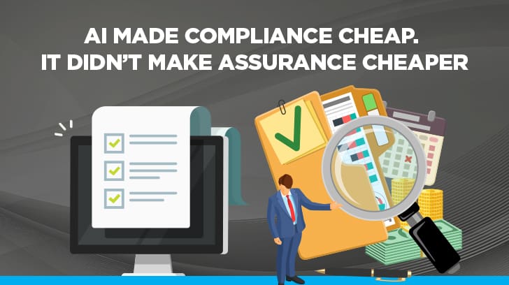 AI made compliance cheaper, but it didn't make assurance cheaper