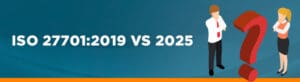 ISO 27701:2019 vs 2025